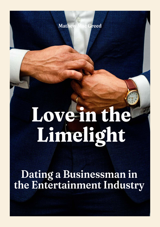 Love In The Limelight Dating A Businessman In The Entertainment Industry